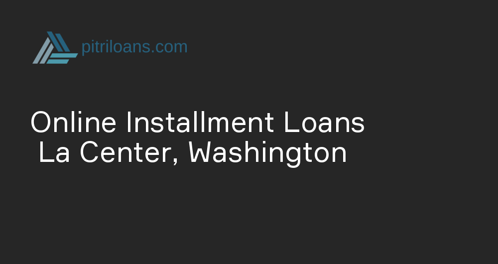 Online Installment Loans in La Center, Washington