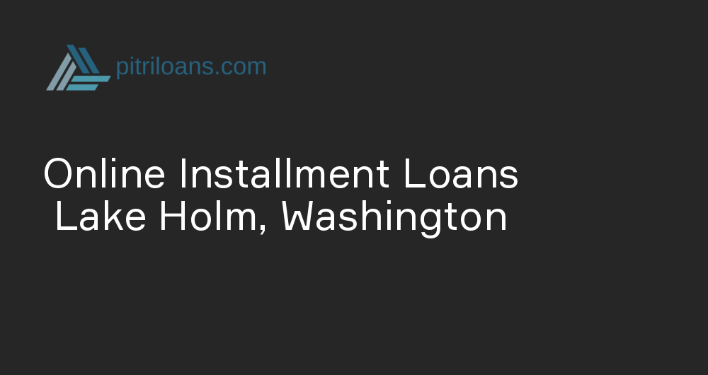 Online Installment Loans in Lake Holm, Washington