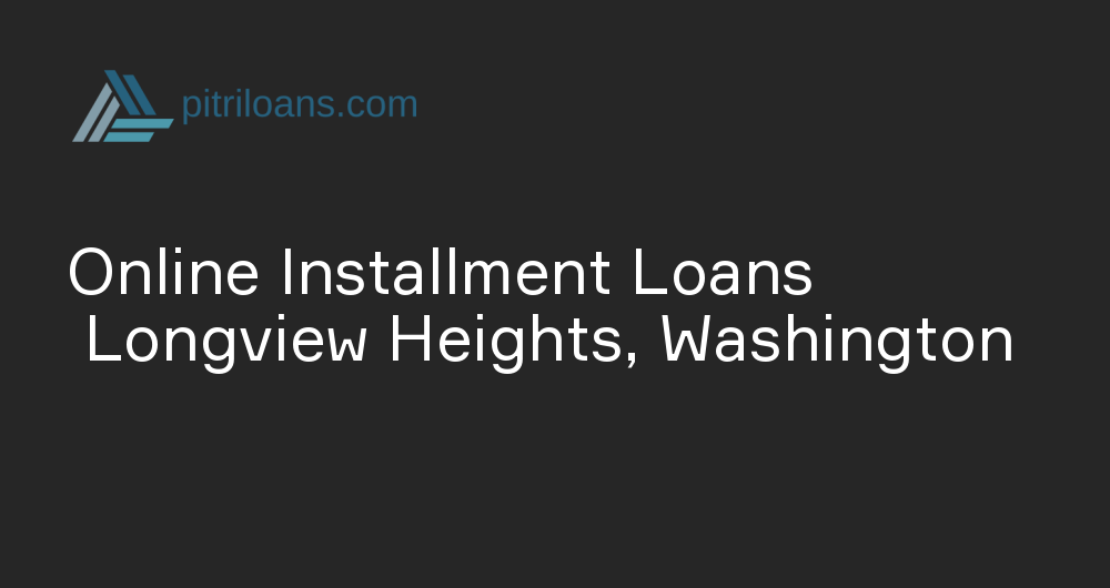 Online Installment Loans in Longview Heights, Washington