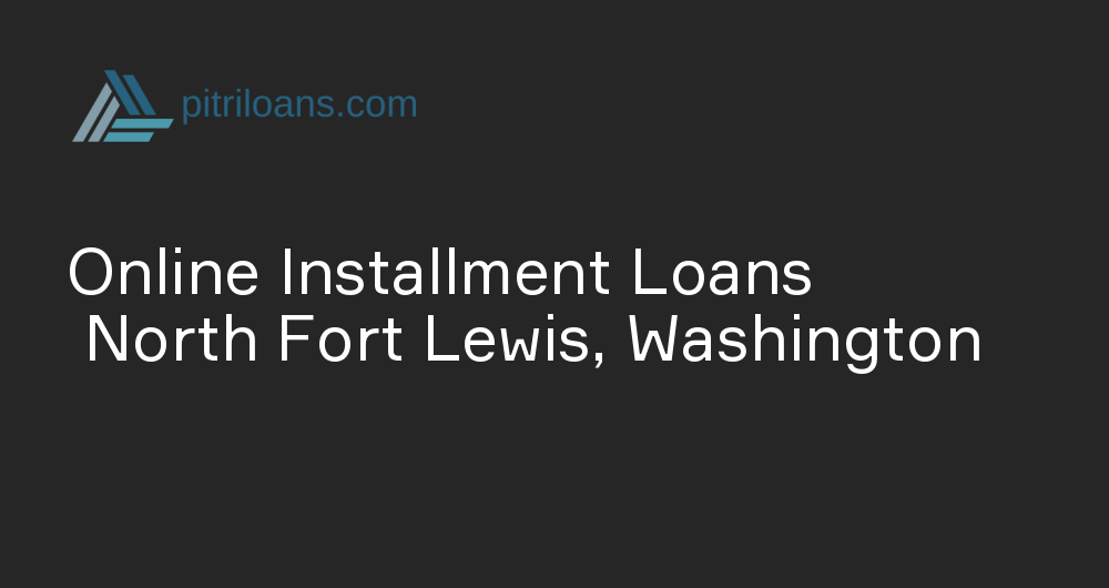 Online Installment Loans in North Fort Lewis, Washington