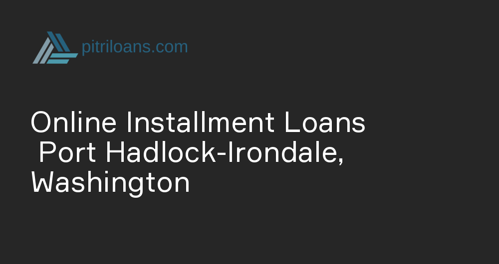 Online Installment Loans in Port Hadlock-Irondale, Washington