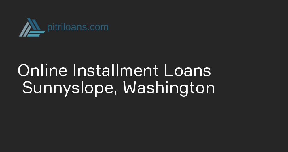 Online Installment Loans in Sunnyslope, Washington