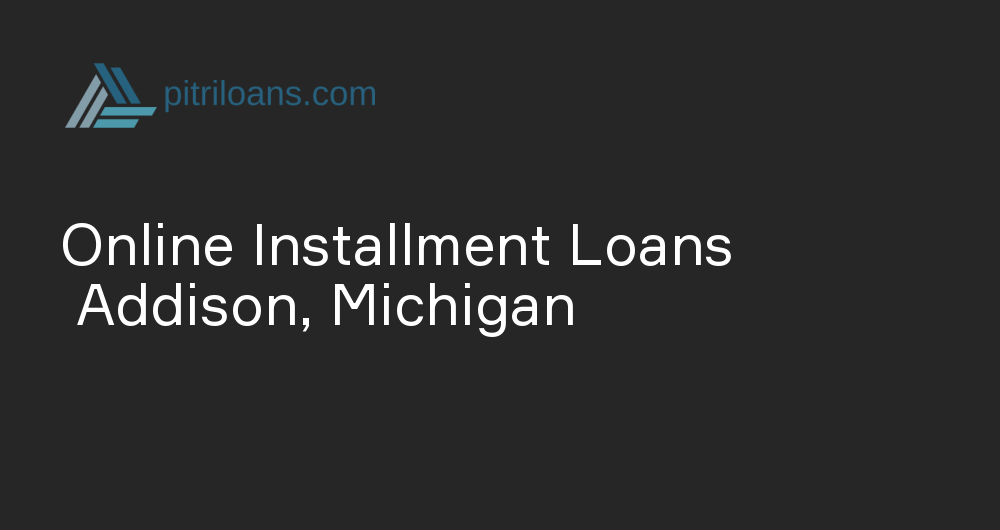 Online Installment Loans in Addison, Michigan