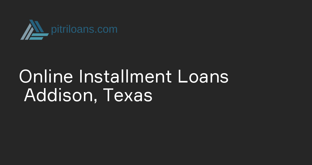 Online Installment Loans in Addison, Texas