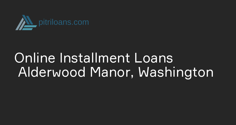 Online Installment Loans in Alderwood Manor, Washington