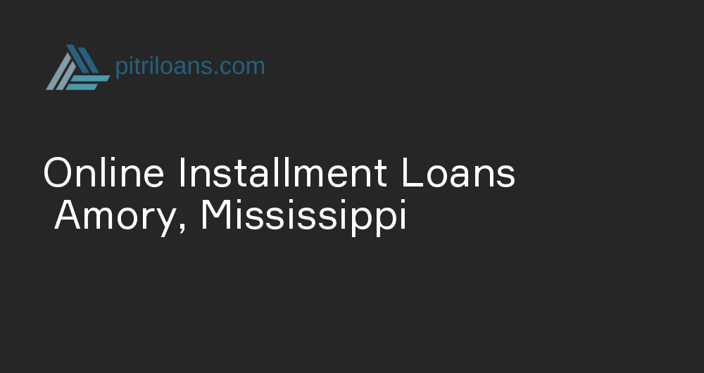 Online Installment Loans in Amory, Mississippi