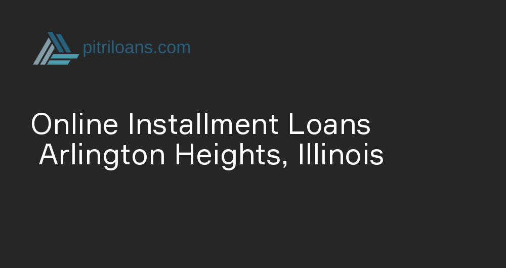 Online Installment Loans in Arlington Heights, Illinois