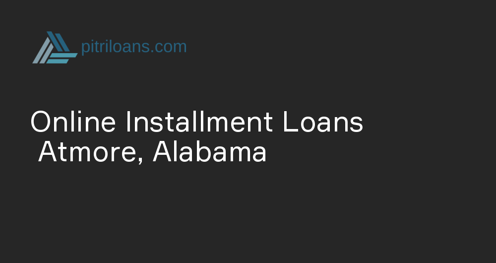 Online Installment Loans in Atmore, Alabama