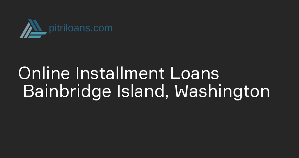 Online Installment Loans in Bainbridge Island, Washington