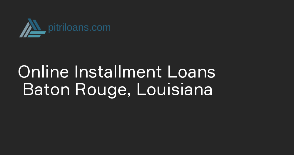 Online Installment Loans in Baton Rouge, Louisiana