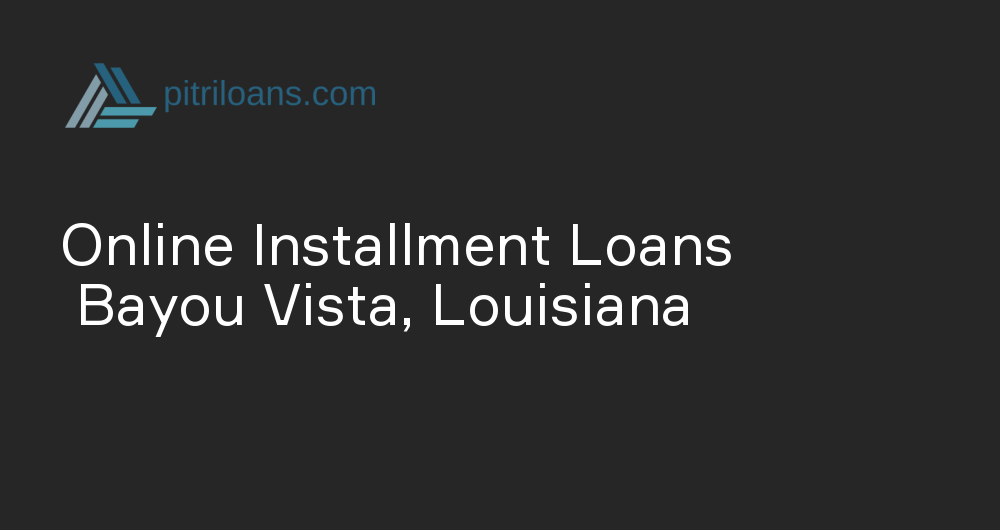 Online Installment Loans in Bayou Vista, Louisiana