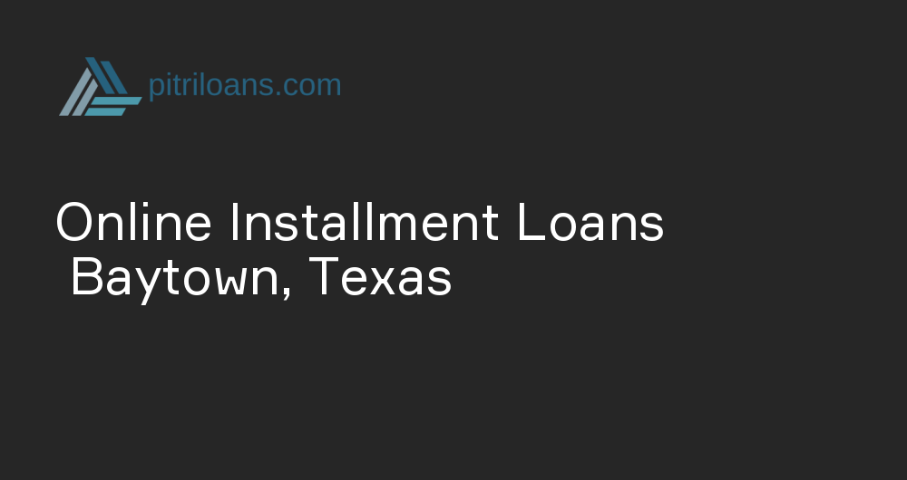 Online Installment Loans in Baytown, Texas