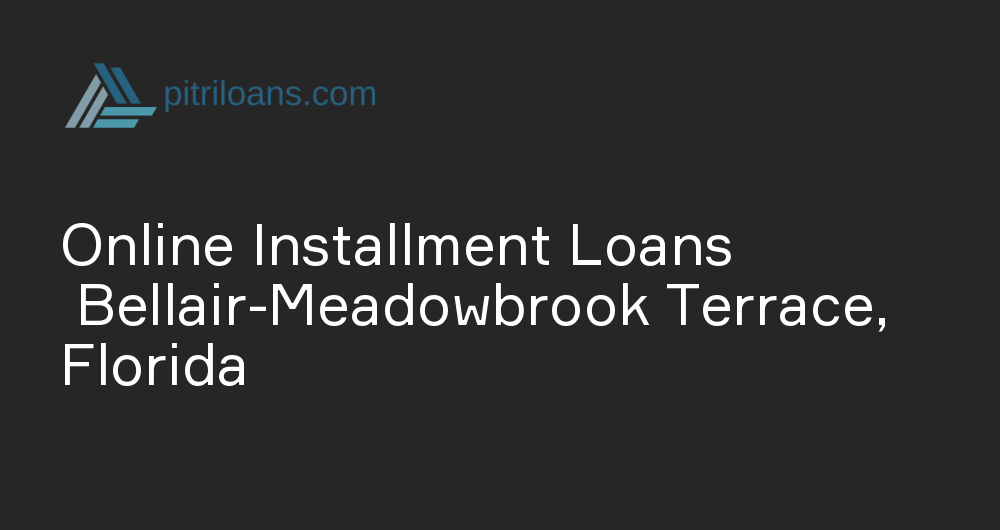 Online Installment Loans in Bellair-Meadowbrook Terrace, Florida