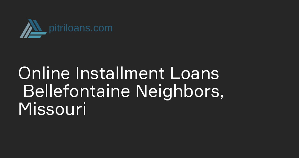 Online Installment Loans in Bellefontaine Neighbors, Missouri