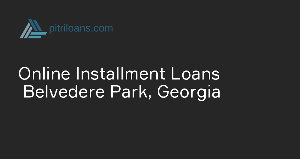 Online Installment Loans in Belvedere Park, Georgia