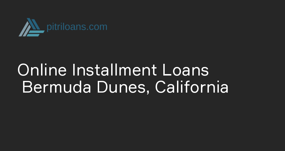 Online Installment Loans in Bermuda Dunes, California