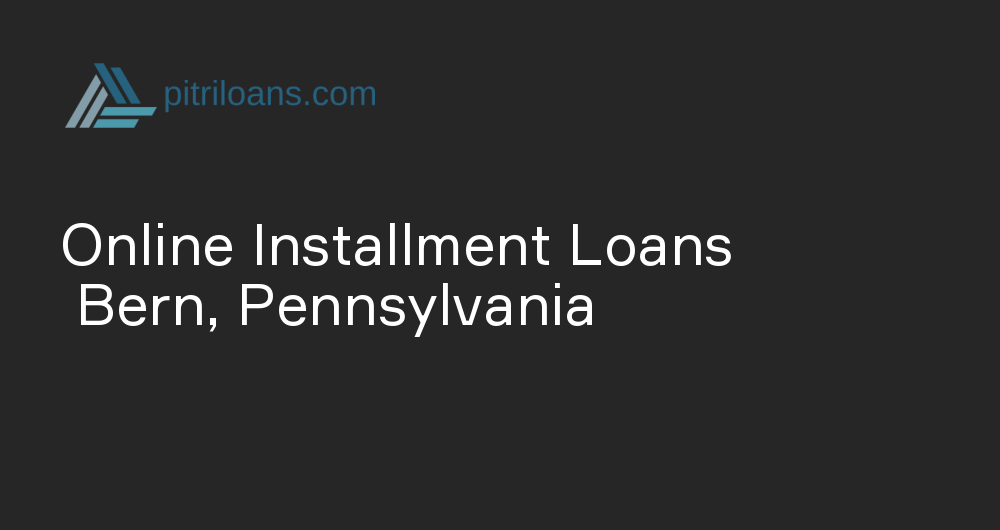 Online Installment Loans in Bern, Pennsylvania