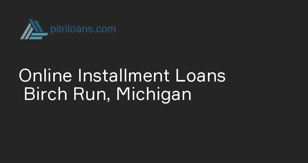 Online Installment Loans in Birch Run, Michigan