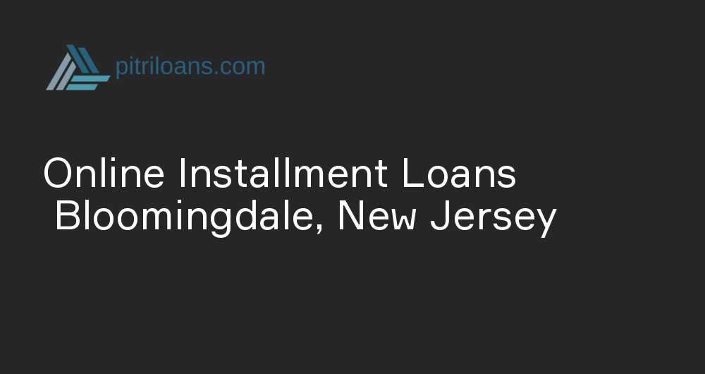 Online Installment Loans in Bloomingdale, New Jersey