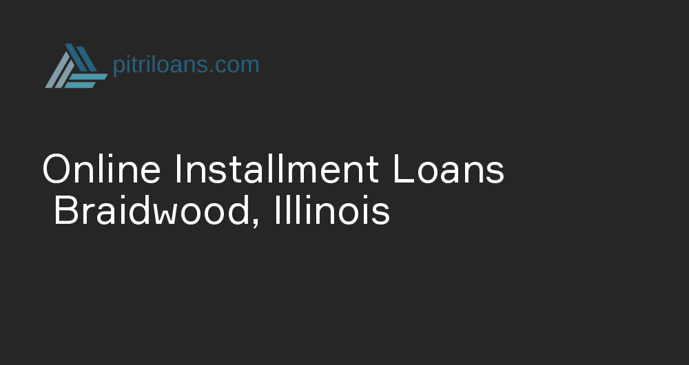 Online Installment Loans in Braidwood, Illinois