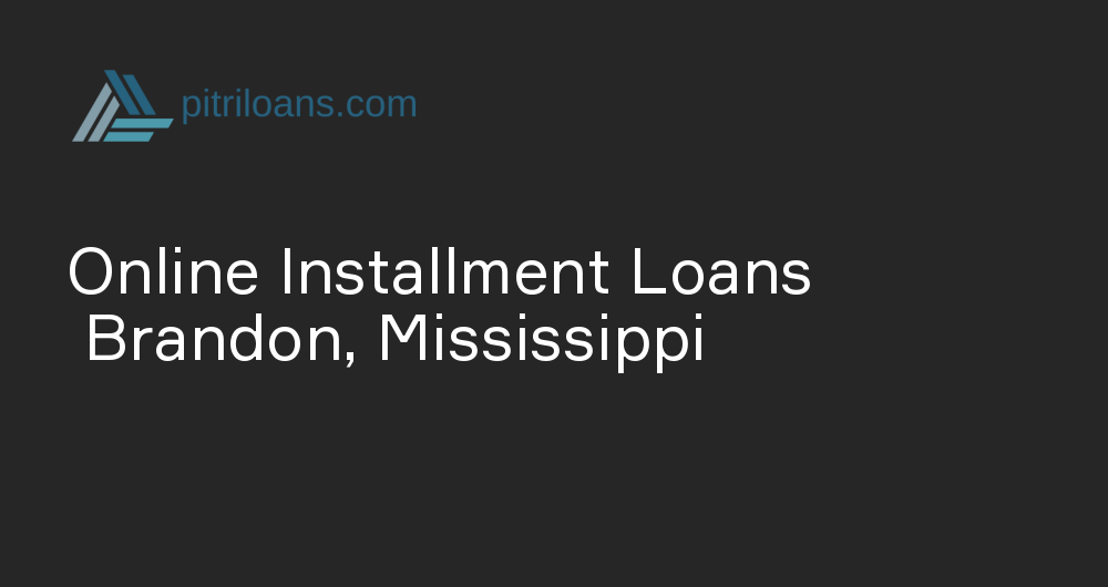 Online Installment Loans in Brandon, Mississippi