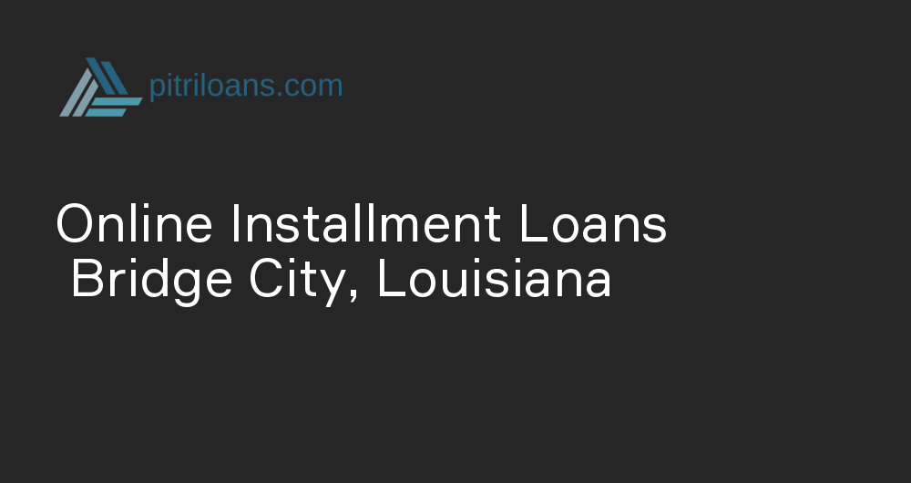 Online Installment Loans in Bridge City, Louisiana