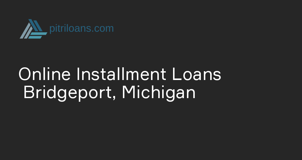 Online Installment Loans in Bridgeport, Michigan