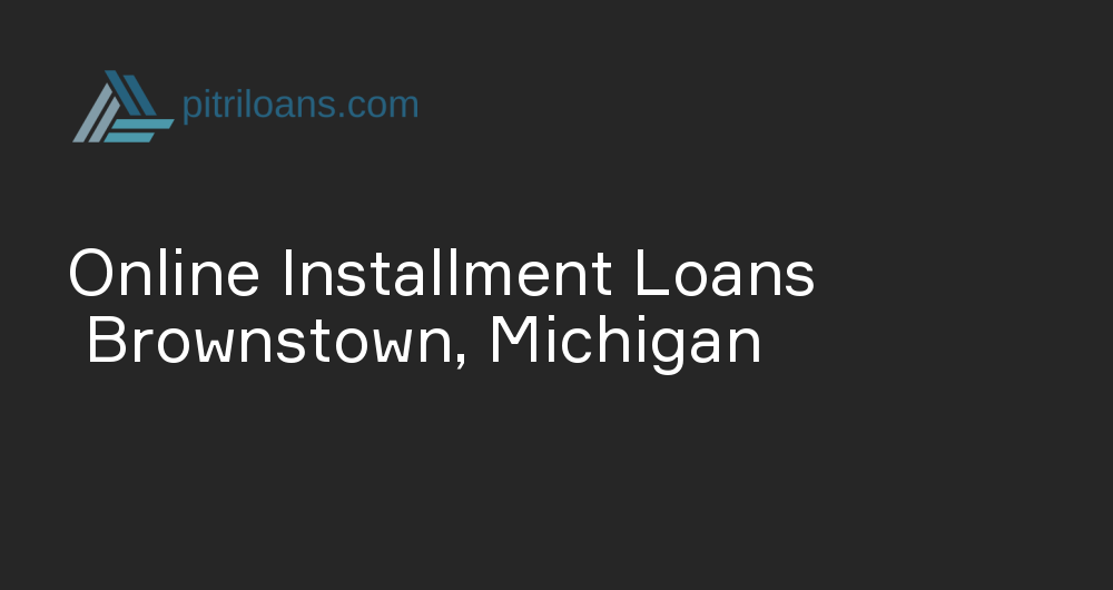 Online Installment Loans in Brownstown, Michigan