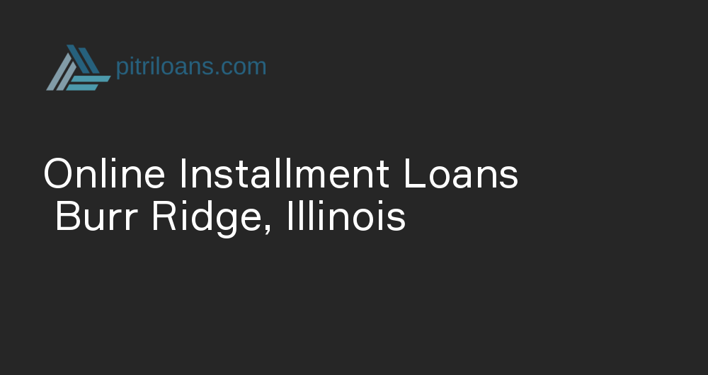 Online Installment Loans in Burr Ridge, Illinois