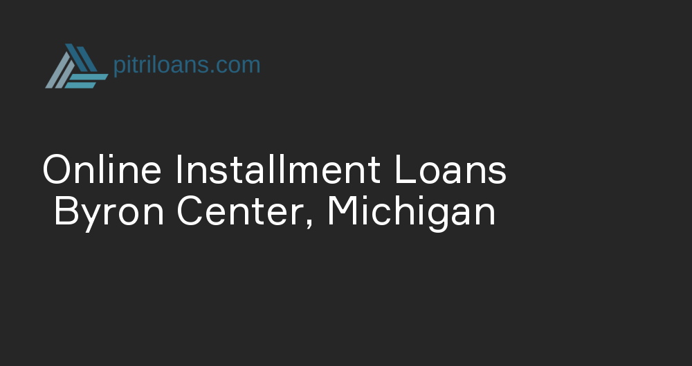 Online Installment Loans in Byron Center, Michigan