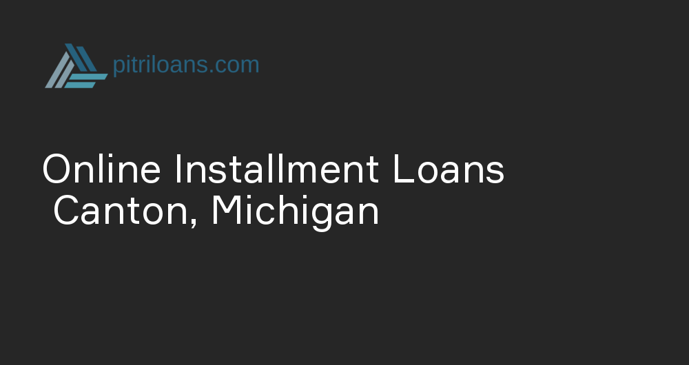 Online Installment Loans in Canton, Michigan