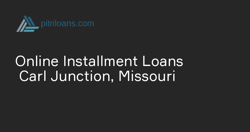 Online Installment Loans in Carl Junction, Missouri