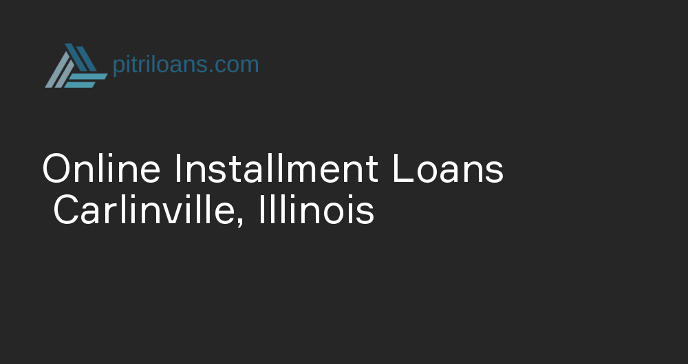 Online Installment Loans in Carlinville, Illinois