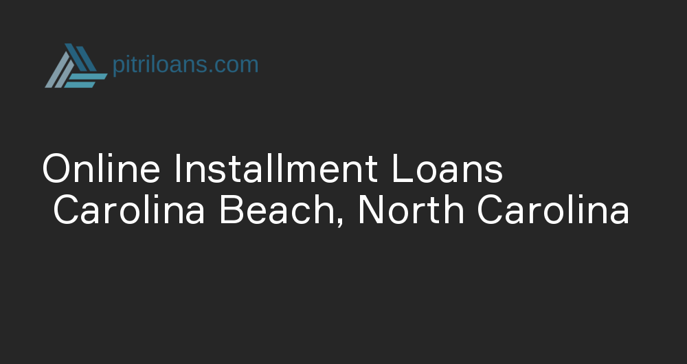 Online Installment Loans in Carolina Beach, North Carolina