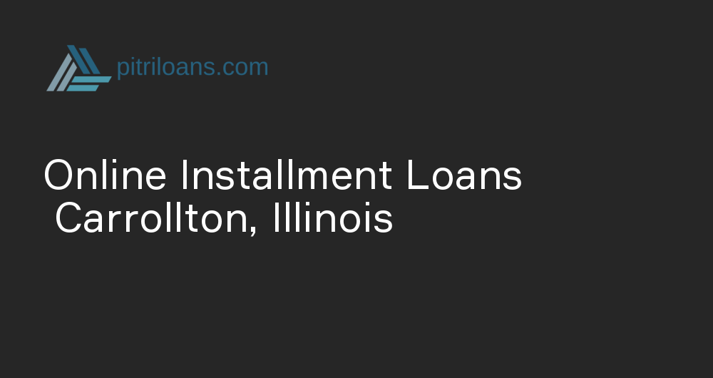 Online Installment Loans in Carrollton, Illinois