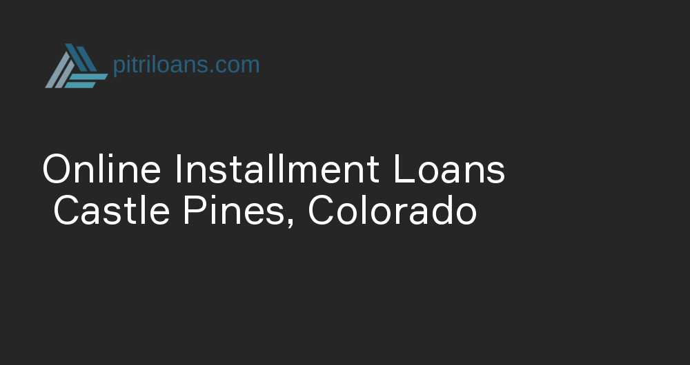 Online Installment Loans in Castle Pines, Colorado