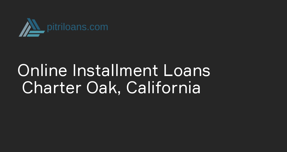 Online Installment Loans in Charter Oak, California