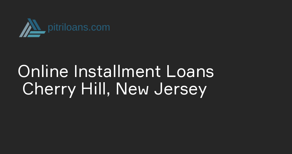 Online Installment Loans in Cherry Hill, New Jersey