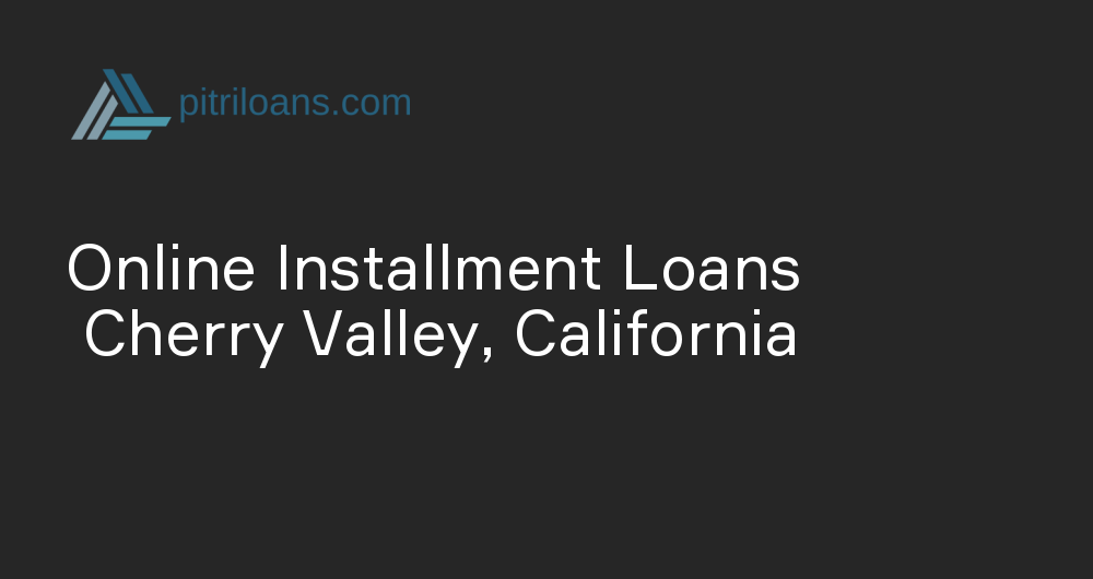 Online Installment Loans in Cherry Valley, California