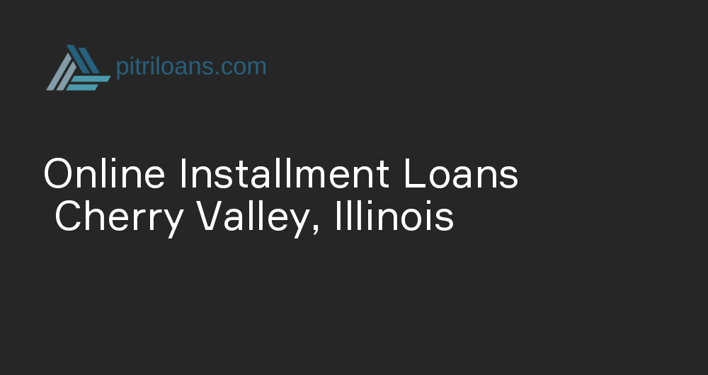Online Installment Loans in Cherry Valley, Illinois
