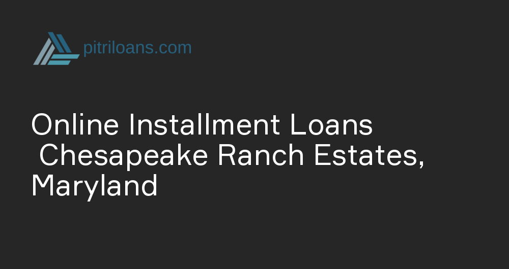 Online Installment Loans in Chesapeake Ranch Estates, Maryland