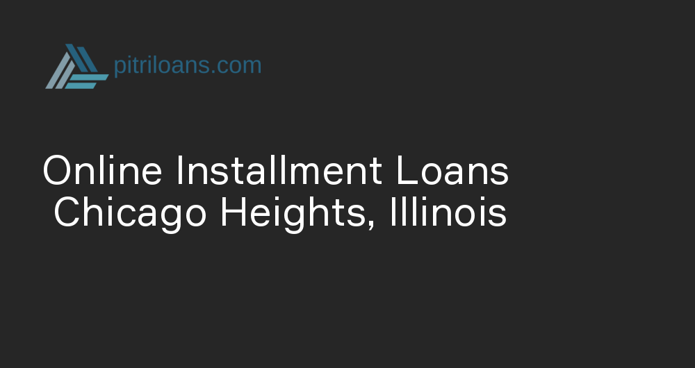 Online Installment Loans in Chicago Heights, Illinois