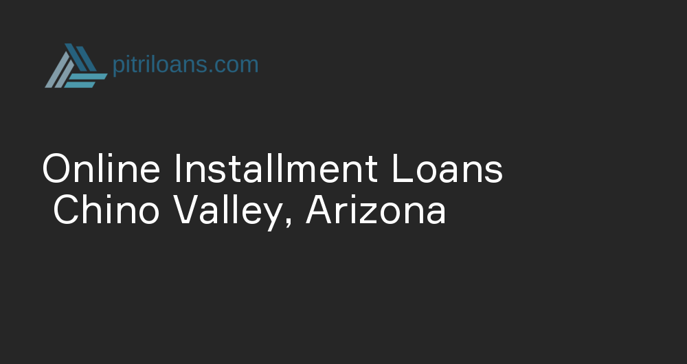 Online Installment Loans in Chino Valley, Arizona