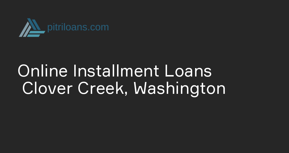 Online Installment Loans in Clover Creek, Washington