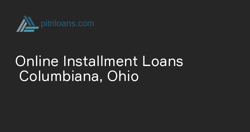 Online Installment Loans in Columbiana, Ohio