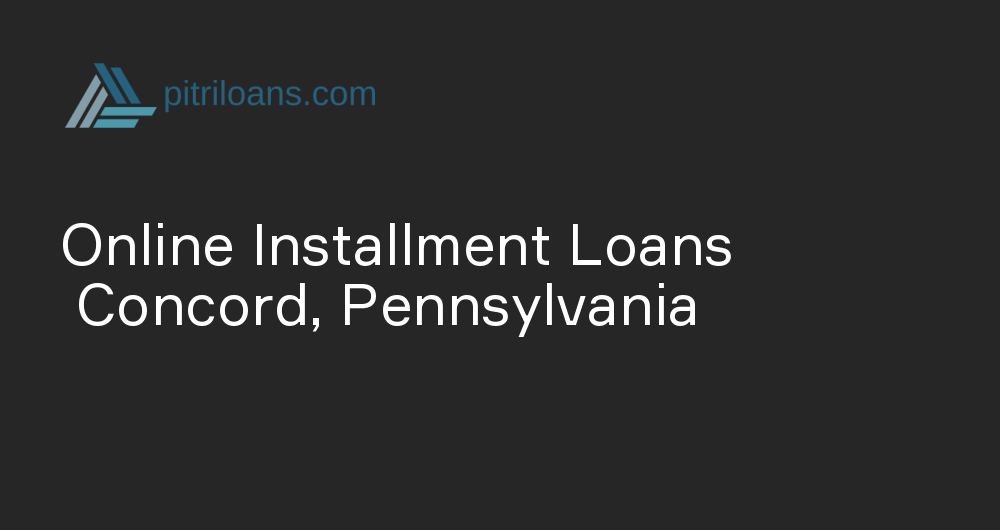 Online Installment Loans in Concord, Pennsylvania