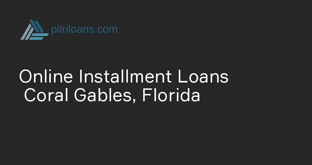 Online Installment Loans in Coral Gables, Florida