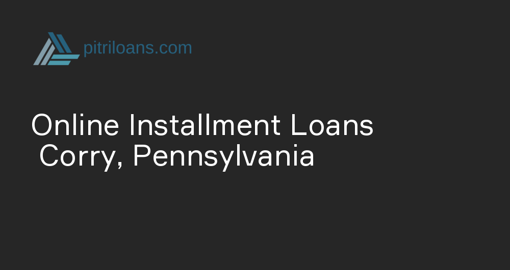 Online Installment Loans in Corry, Pennsylvania