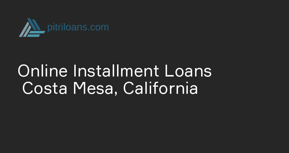 Online Installment Loans in Costa Mesa, California