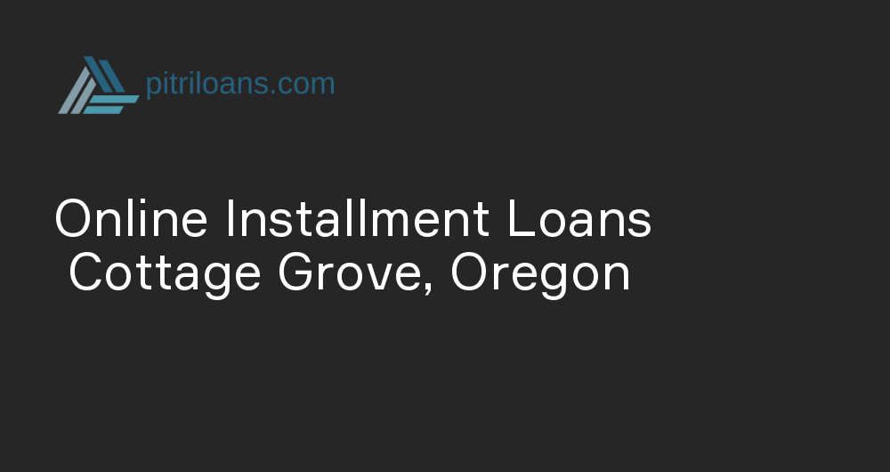 Online Installment Loans in Cottage Grove, Oregon